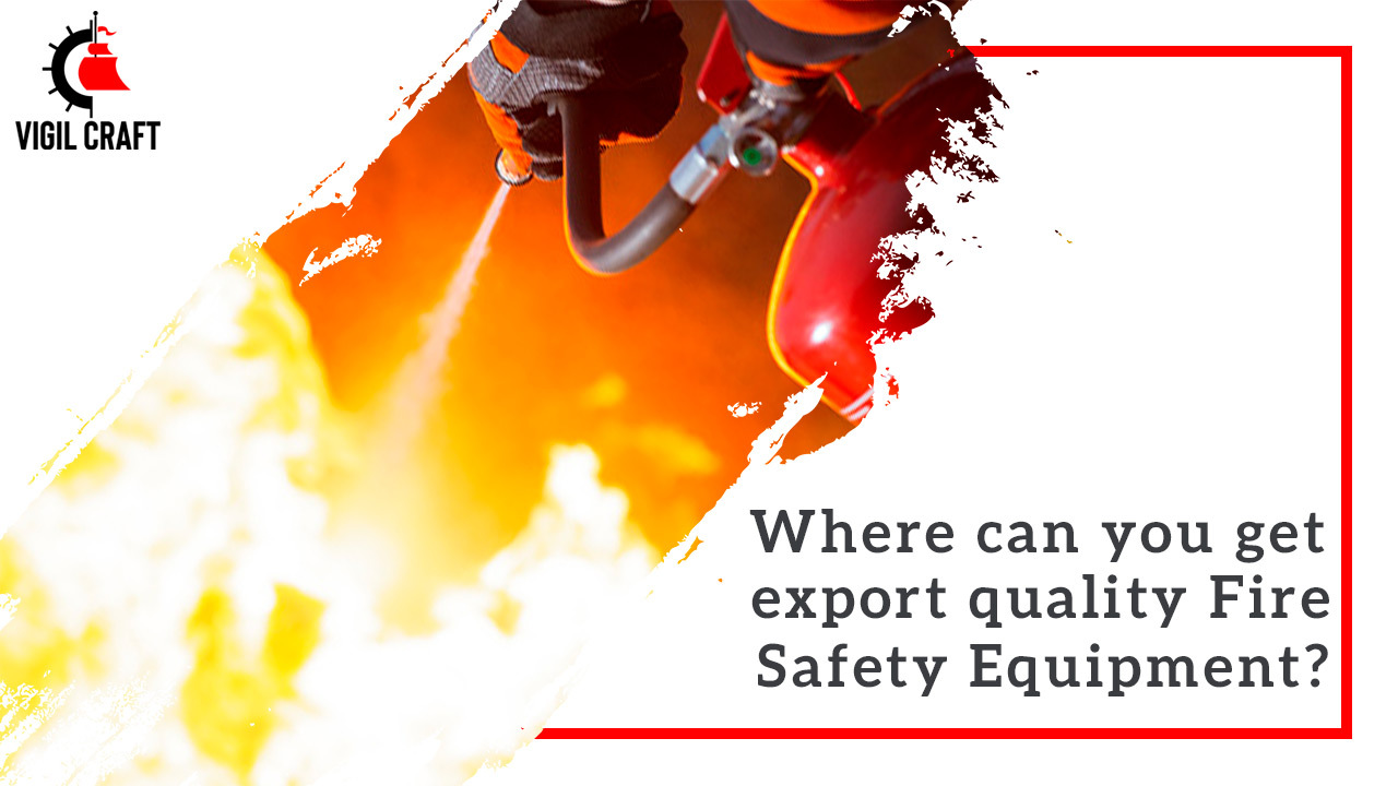 Where can you get export quality fire safety equipment